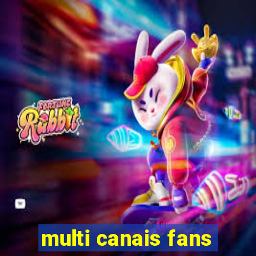 multi canais fans